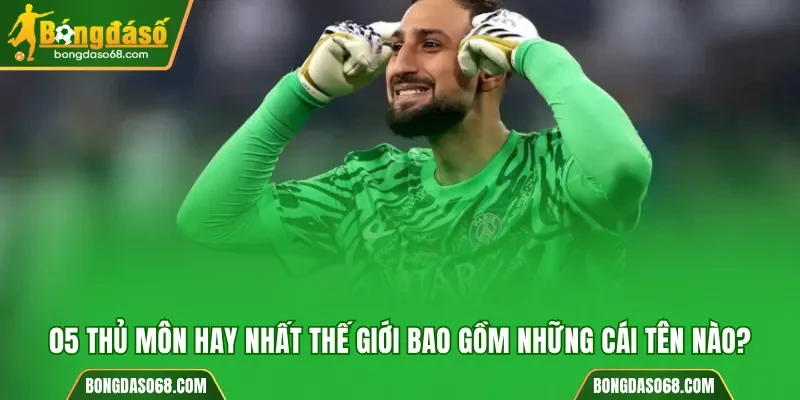 05 thủ môn hay nhất thế giới