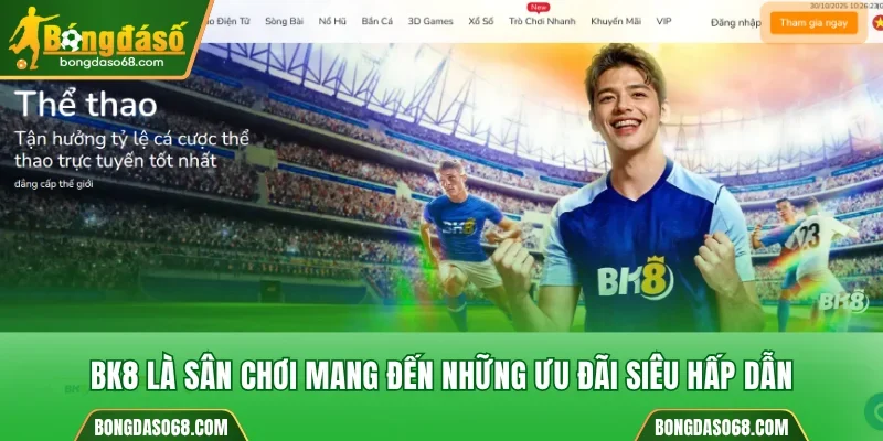 BK8 là sân chơi mang đến những ưu đãi siêu hấp dẫn