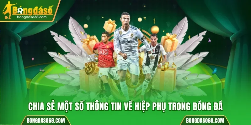 Chia sẻ một số thông tin về hiệp phụ trong bóng đá