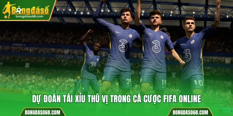 Dự đoán Tài Xỉu thú vị trong cá cược FIFA online
