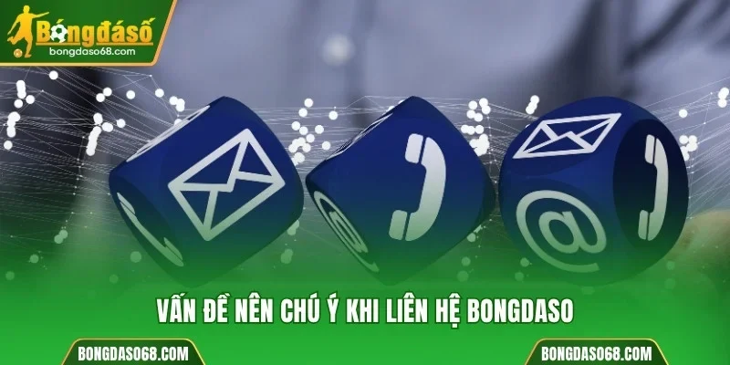 Vấn đề nên chú ý khi liên hệ Bongdaso